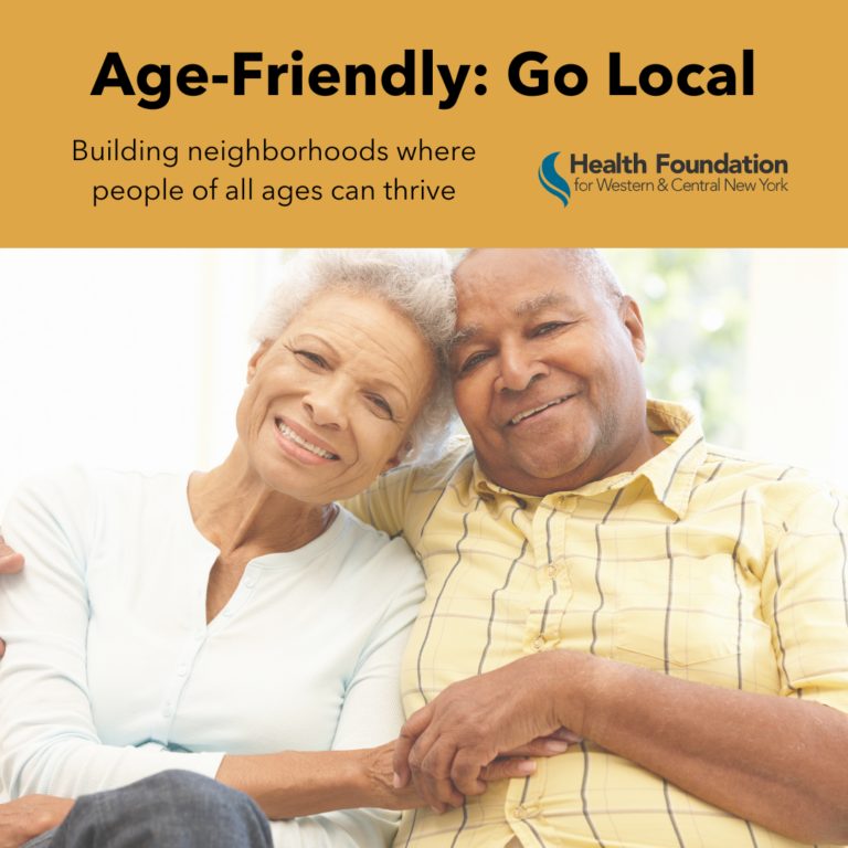 Text reads: Age Friendly Go Local - Building Neighborhoods where people of all ages can thrive. With Health Foundation logo and picture of older couple